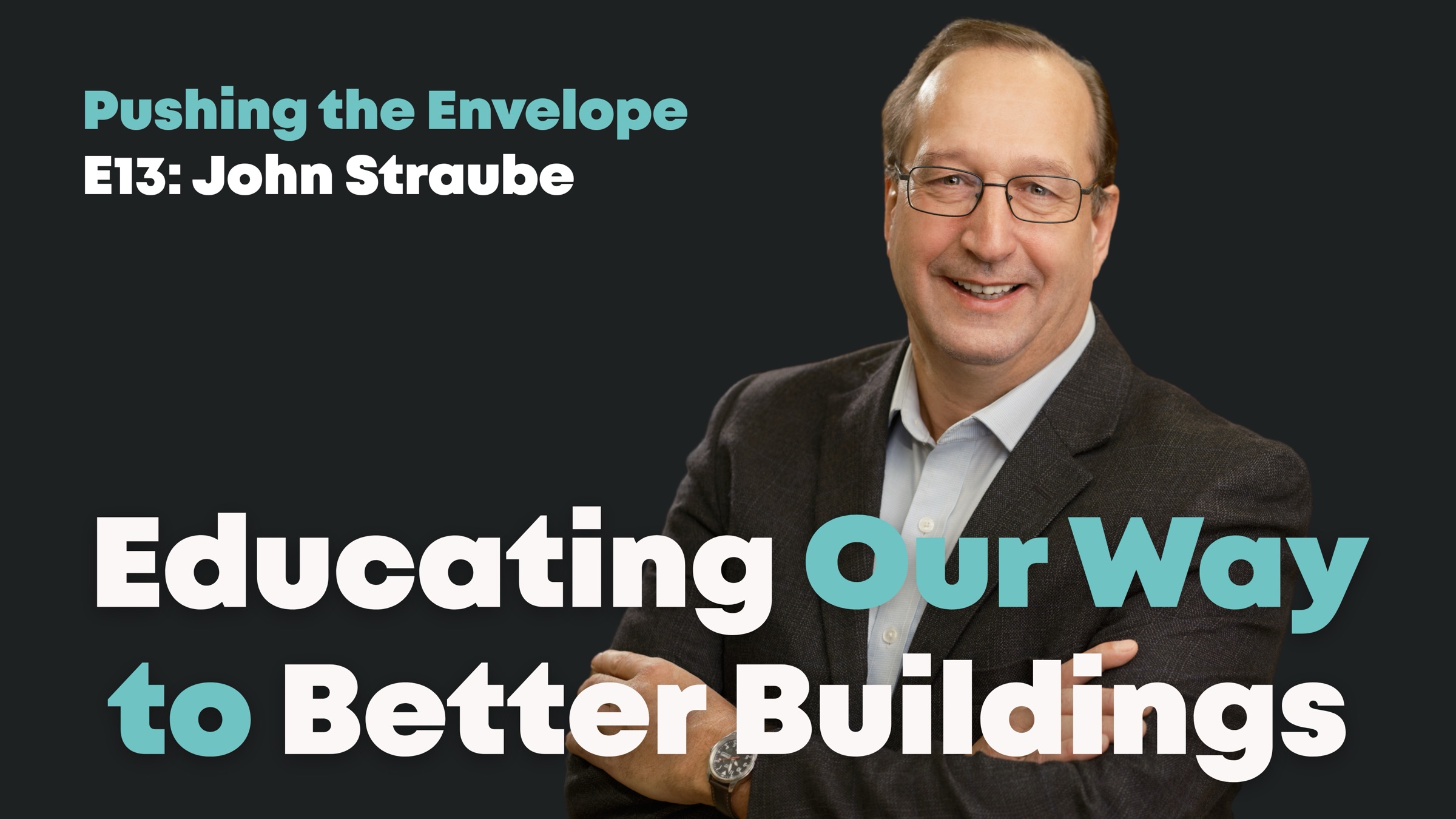 #13: John Straube—Educating Our Way to Better Buildings